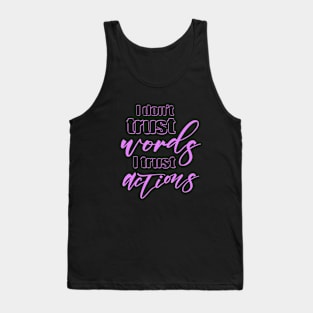 I don’t trust words, I trust actions Tank Top
